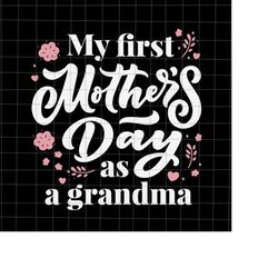 my first mothers day as a grandma svg, first mom day svg, first grandma svg, mom day svg, mother's day quote svg, mom li