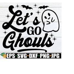 let's go ghouls, halloween svg, girls halloween shirt svg, toddler girl halloween svg, let's go ghouls toddler, hallowee