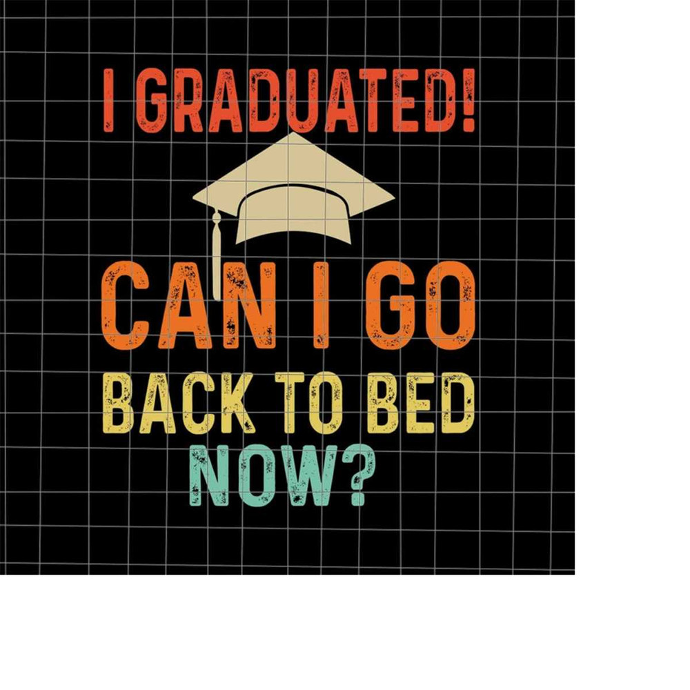 MR-22820233511-i-graduated-can-i-go-back-to-bed-now-svg-last-day-of-school-image-1.jpg