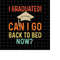 MR-22820233511-i-graduated-can-i-go-back-to-bed-now-svg-last-day-of-school-image-1.jpg
