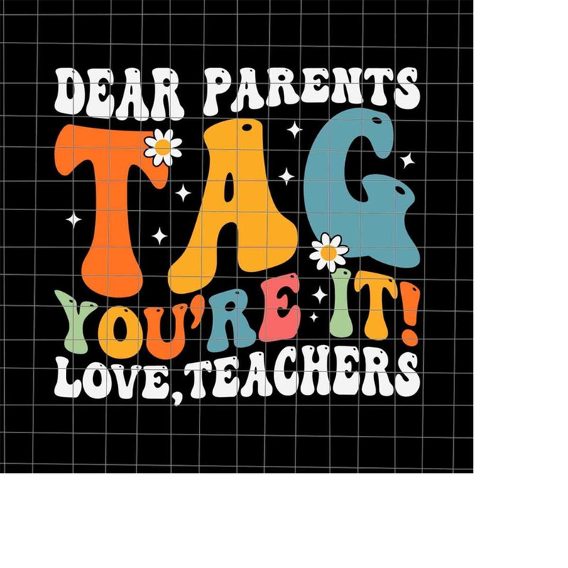 MR-22820233753-dear-parents-tag-youre-it-love-teachers-svg-last-day-of-image-1.jpg
