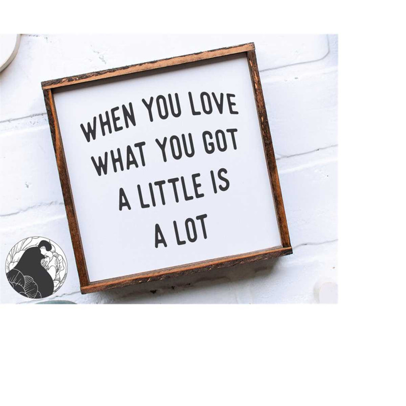 MR-228202331653-when-you-love-what-you-got-svg-cut-file-for-farmhouse-sign-image-1.jpg