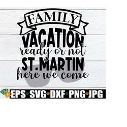 family vacation ready or not st. martin here we come, family vacation, matching family vacation, st. martin family vacat