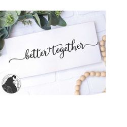 better together svg, wedding sign svg, marriage cut file, couples quote svg, bedroom svg, htv file, cricut designs, silh