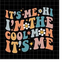 it's me hi i'm the cool mom it's me svg, mom life svg, funny mother's day svg, mother's day quote svg, mother's svg