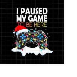 i paused my game to be here png, christmas video game controller png, gamer christmas png, game controller xmas png