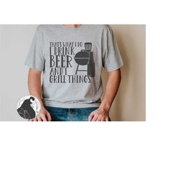 that's what i do i drink beer and grill things svg, funny dad svg, father, father's day, dad shirt design, cricut files,