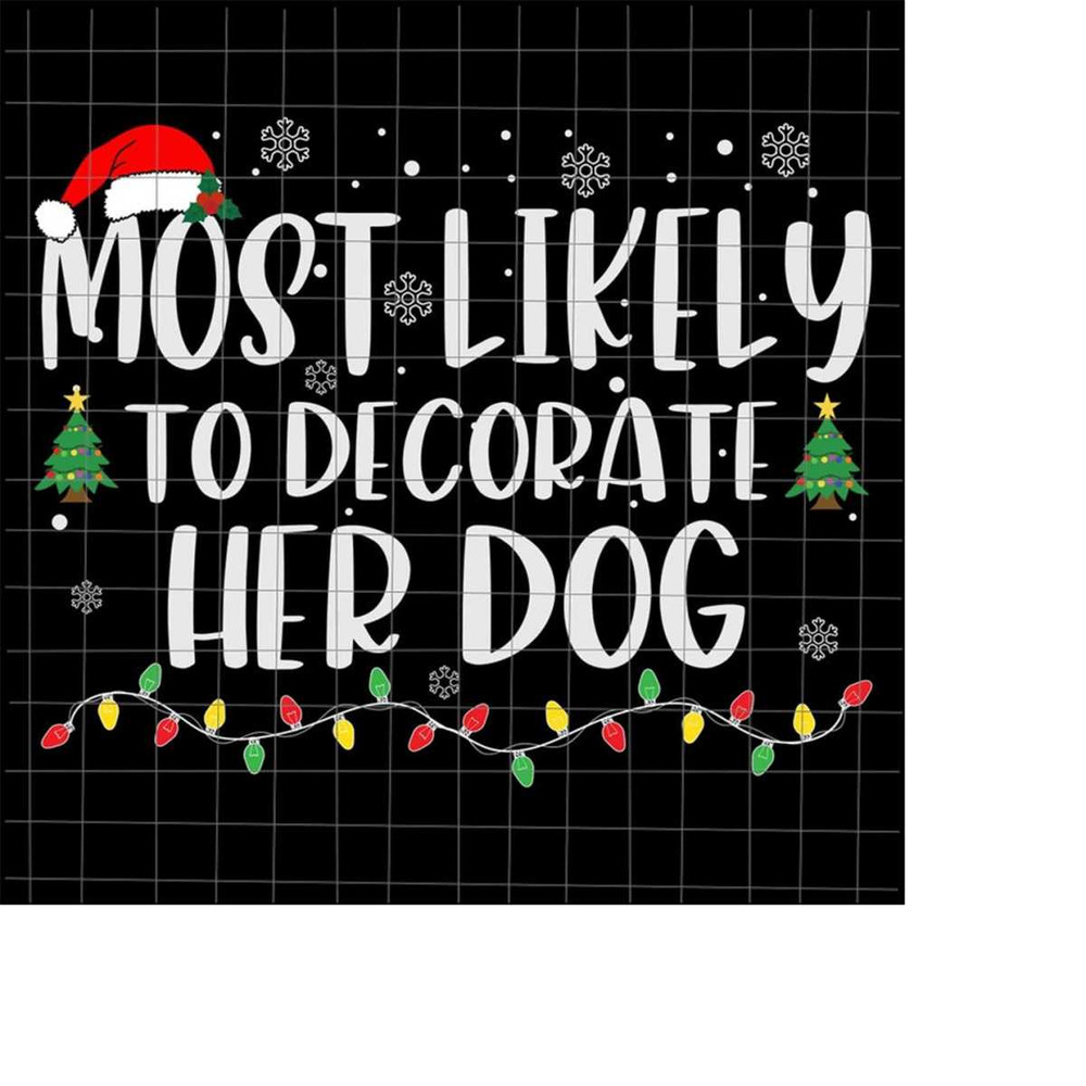MR-228202342752-most-likely-to-decorate-her-dog-svg-most-likely-christmas-image-1.jpg
