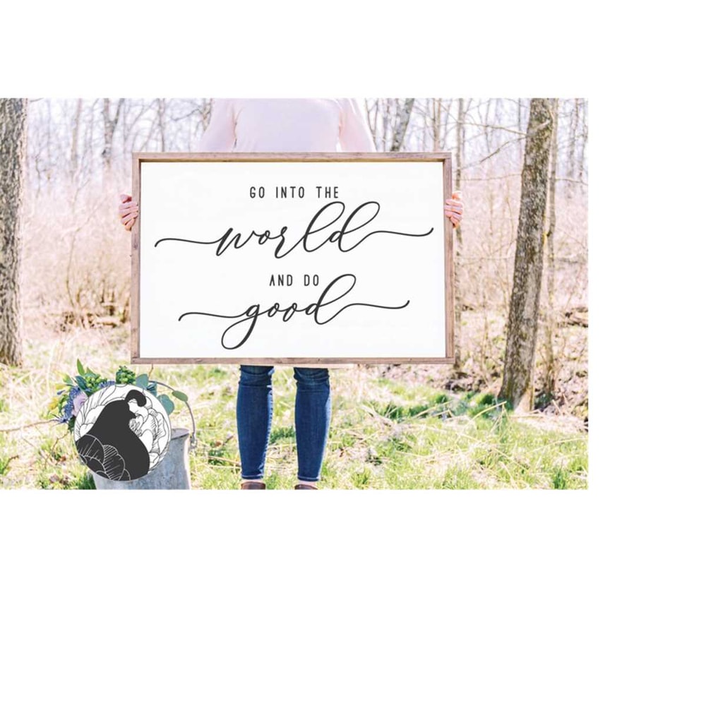 MR-228202343242-go-into-the-world-and-do-good-svg-family-quote-farmhouse-image-1.jpg