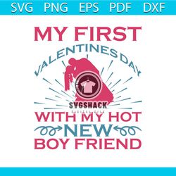 my first valentines day with my hot new boy friend svg, valentine svg