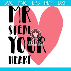 mr steal your heart valentine svg, valentine svg, mr steal svg, heart svg, valentine gift svg, valentines quotes svg