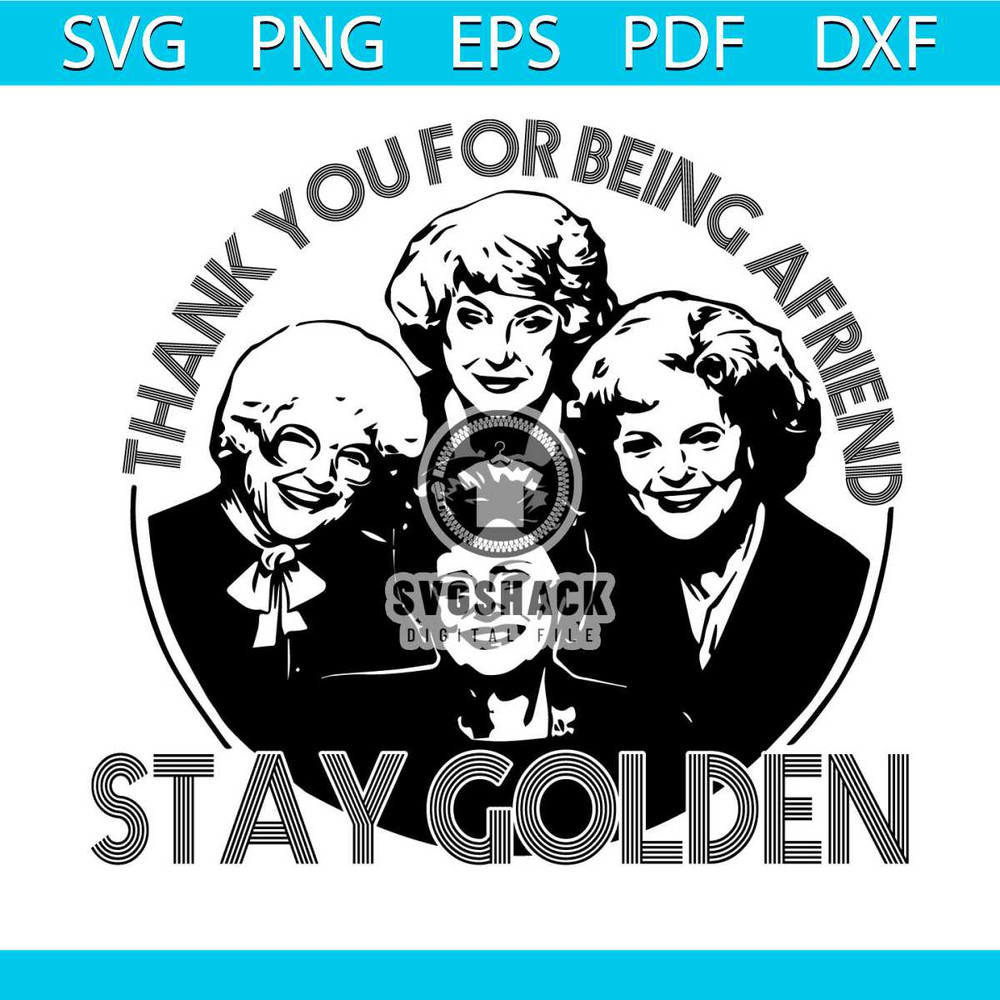 MR-svgshack-twinklesvgcomthank-you-for-being-a-friend-stay-golden-svg-png-eps-dxf-228202373346.jpeg