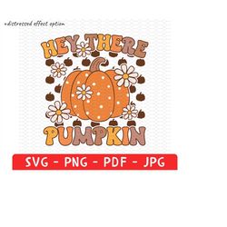 hey there pumpkin svg, hey there pumpkin png, pumpkin spice svg, pumpkin spice png, pumpkin season, fall vibes svg, fall
