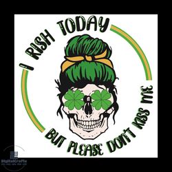 i rish today but please do not kiss me svg, patrick svg, happy patrick day 2021 svg, skull svg, patrick skull svg, shamr