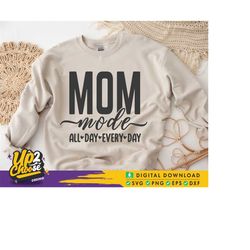 mom mode all day every day svg, mother's day svg, mom life svg, mom shirt svg, mom mode svg, mom vibes svg, svg files f