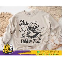 aw ship it's a family trip svg, summer vacation svg, cruise ship svg, family trip shirt, vacation 2023 svg, svg files fo