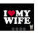 MR-228202385640-i-heart-my-wife-svg-love-my-wife-svg-husband-saying-svg-image-1.jpg