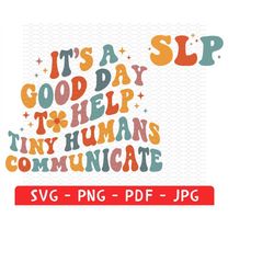 it's a good day to help tiny humans communicate shirt svg png, speech language therapy shirt, slp shirt, language pathol