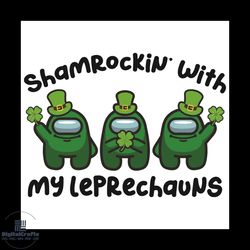 shamrockin with my leprechauns among us svg, patrick svg, happy saint patrick day 2021 svg, leprechauns svg, among us sv