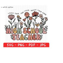 custom high school teacher shirt png svg, high school teacher gift, teacher appreciation gifts, spring boho wildflowers,
