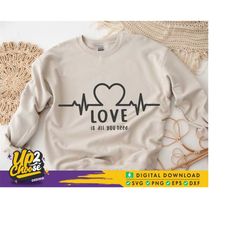 heart beat svg, love is all you need svg, love svg, valentine's day svg, heart svg, valentine shirt svg, digital file, s