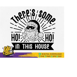 there's some ho in this house svg, santa claus svg, santa face svg, funny christma svg, merry xmas, digital files, svg e