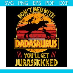 dont mess with dadasaurus youll get jurasskicked svg, funny dad svg, trending svg, dadasaurus svg