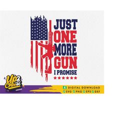 just one more gun i promise svg, rifle flag svg, gun lover svg, 2nd amendment svg, military svg,digital files, svg files