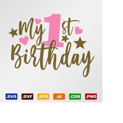My 1st Birthday, My First Birthday, Svg, Dxf, Eps, Ai, Cdr Vector Files for Silhouette, Cricut, Cutting Plotter, Png fil