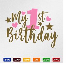 my 1st birthday, my first birthday, svg, dxf, eps, ai, cdr vector files for silhouette, cricut, cutting plotter, png fil