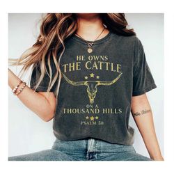 he owns the cattle on a thousand hills graphic tee