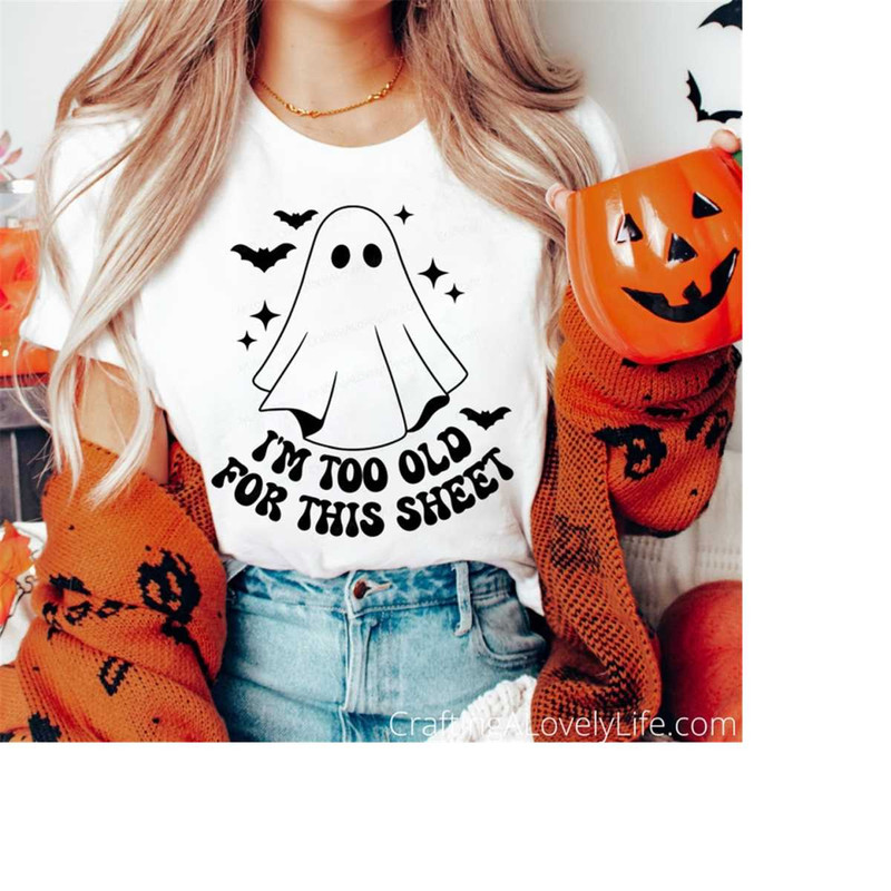 MR-228202313441-im-too-old-for-this-sheet-svg-ghost-svg-stay-spooky-image-1.jpg
