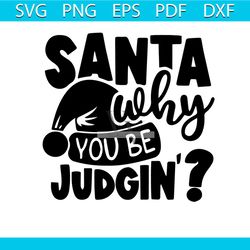 santa why you be judging 2021 svg, santa claus 2021 svg, christmas svg