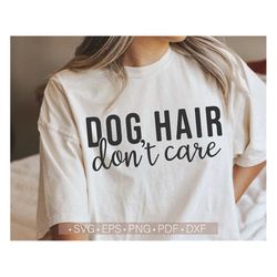 Dog Hair Don't Care Svg, Dog Mom Svg, Dog Mama Svg, Funny Quote Svg For Shirts, Fur Mom Svg Dxf Png Eps Cut File for Cri