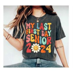 my last first day senior shirt, back to school class of 2024 t shirt, back to school shirt, vintage school shirt, senior