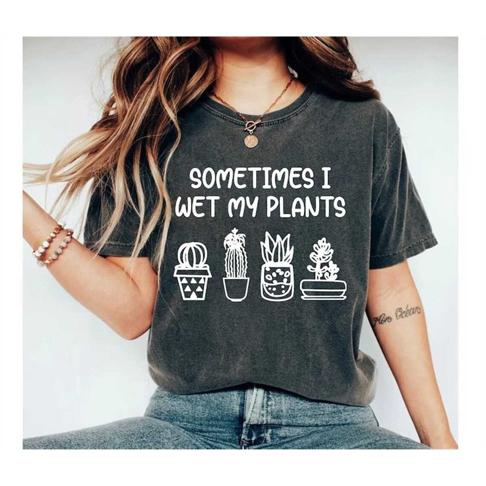 MR-2282023142054-sometimes-i-wet-my-plants-shirt-funny-plant-shirt-plant-image-1.jpg
