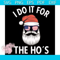 I Do It For The Ho's Christmas Svg, Christmas Svg, Cool Santa Svg, Santa Hat Svg, Beard Svg, Xmas