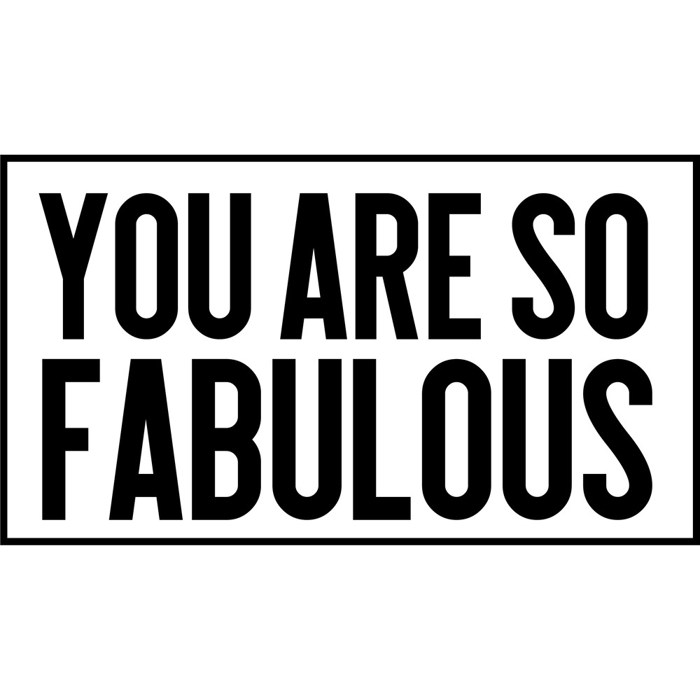 you are so fabulous.png