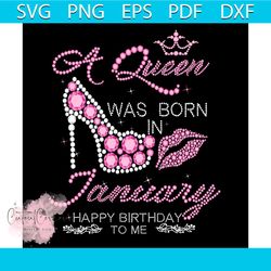 a queen was born in january happy birthday to me svg, birthday svg, queen birthday svg