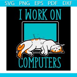 i work on computer svg, trending svg, funny cats and computers svg, laptop for pet lovers