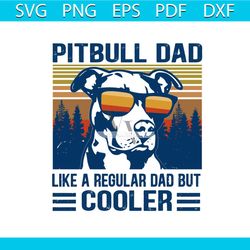 vintage pitbull dad like a regular dad but cooler funny svg, father's day svg, pitbull svg