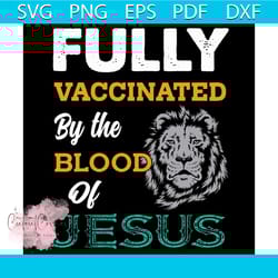 fully vaccinated by the blood of jesus lion god christian svg, trending svg, vaccine svg