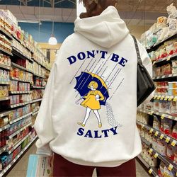 don't be salty shirt,funny shirt for women,don't be a salty bitch,gift for her,gift for women, salty shirt,funny sarcast