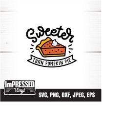 sweeter than pumpkin pie svg-instant download