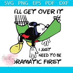 disney mickey mouse i'll get over it i just need to be dramatic first svg, trending svg, mickey mouse