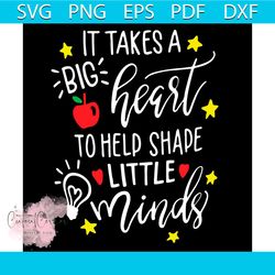 it takes a big heart to help shape little minds svg, back to school svg, teacher svg, heart svg, star svg