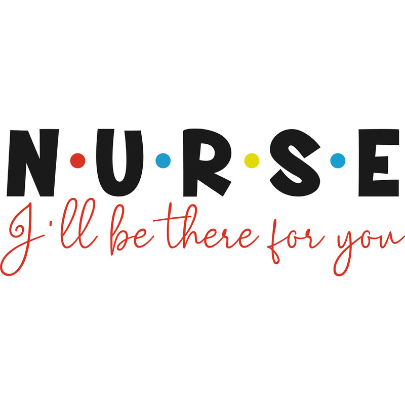 nurse ill be there for you.png