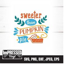 sweeter than pumpkin pie svg- instant download