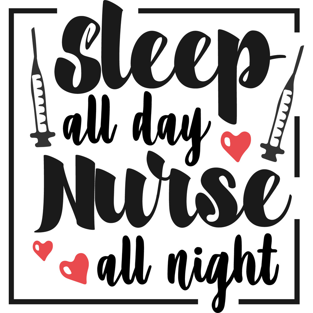 Sleep all day nurse all night.png