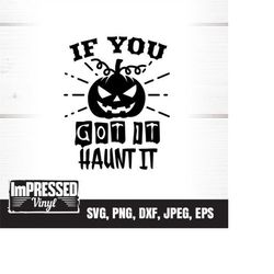 if you got it haunt it svg- instant download